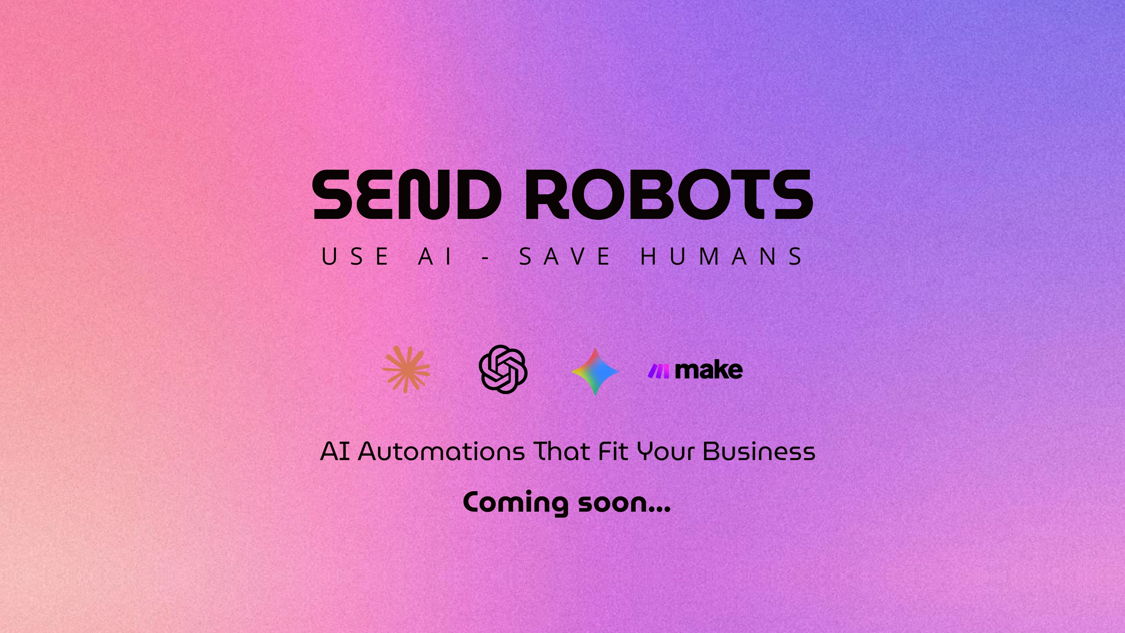 Send Robots — Use AI, Save Humans. AI automations that fit your business. Coming soon.